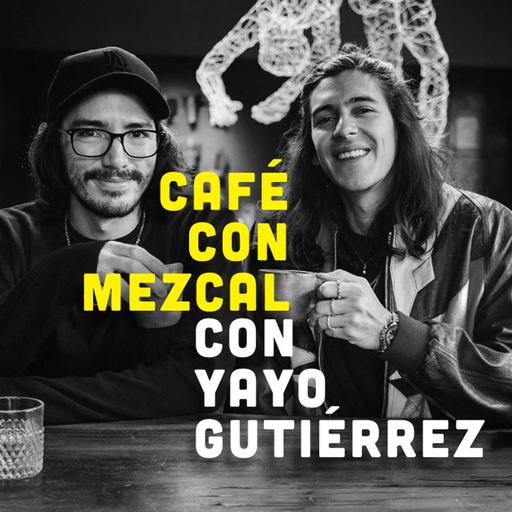 Café con Mezcal con Yayo Gutiérrez