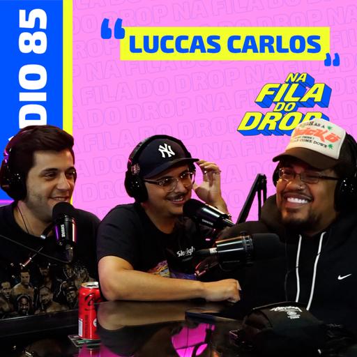 LUCCAS CARLOS - NA FILA DO DROP #85