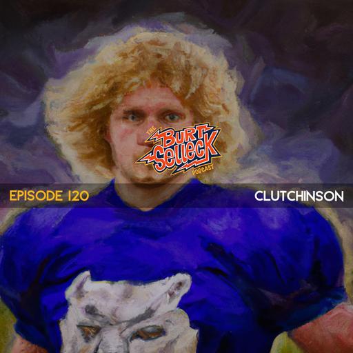 Episode 120 | Clutchinson