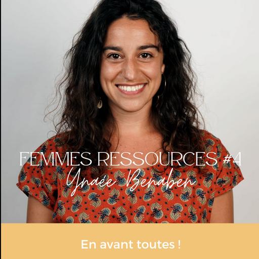 Femmes Ressources #4 - Ynaée BENABEN - En Avant Toutes !