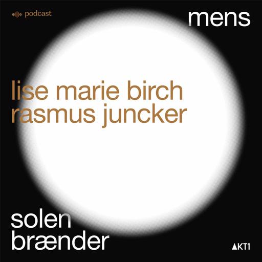 MENS SOLEN BRÆNDER - en samtale med Lise Marie Birch og Rasmus Juncker
