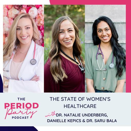 280: The State of Women’s Healthcare with Dr. Natalie Underberg, Danielle Kepics & Dr. Saru Bala