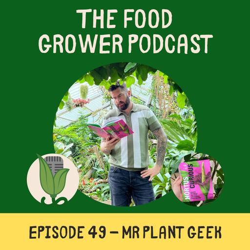 Mr Plant Geek – Where Growing Started, Being A Hortpreneur and How Growing Plants Led to TV Presenting