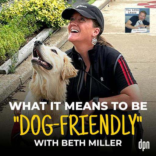 What it Means to be “Dog-Friendly” with Beth Miller | The Long Leash #69
