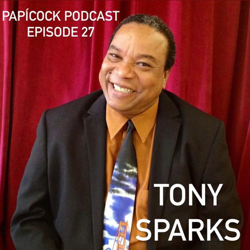 Papícock Podcast - Episode 27 - Tony Sparks