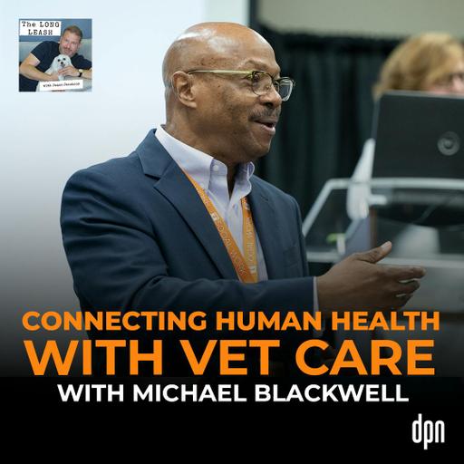 Connecting Human Health with Vet Care with Dr. Michael Blackwell | The Long Leash #70
