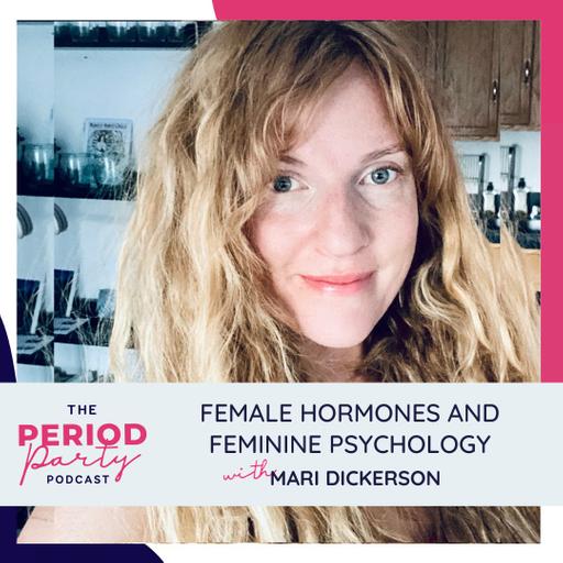 282: Female Hormones and Feminine Psychology with Mari Dickerson