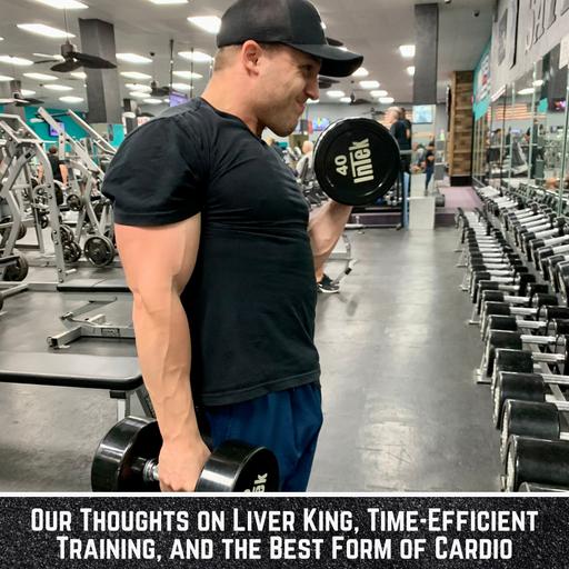 Time-Efficient Training, the Best Form of Cardio, and Our Thoughts on Liver King