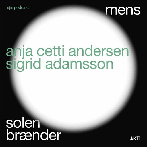 MENS SOLEN BRÆNDER - en samtale med Anja Cetti Andersen og Sigrid Adamsson