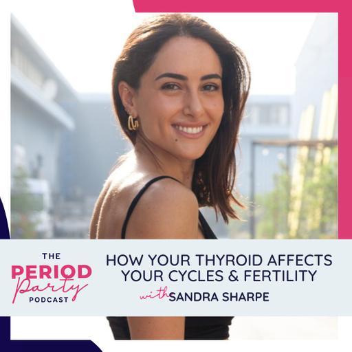 283: How Your Thyroid Affects Your Cycles & Fertility with Sandra Sharpe