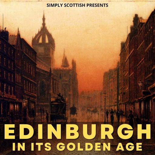 Episode 84: Edinburgh In Its Golden Age