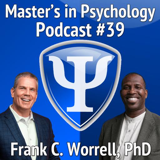 39: Frank C. Worrell, PhD – President of the American Psychological Association (APA) Reflects on his Academic, Professional, and APA Journey