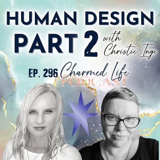 296: Part Two with Christie Inge Master Energy Healer and Human Design Coach