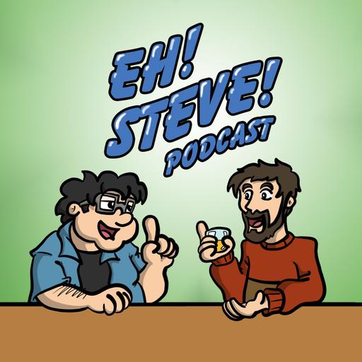 Eh! Steve! Last Podcast of 2022! Year in Review!