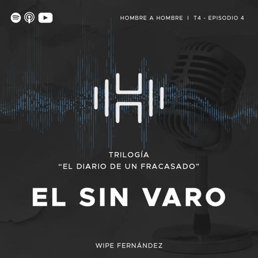 T.4 Episodio 4: Diario de un Fracasado Pt. 1: El "sin varo"