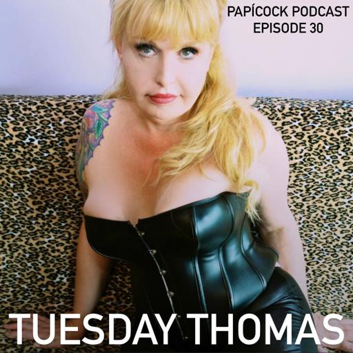 Papícock Podcast - Episode 30 - Tuesday Thomas