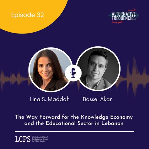 Episode 32 - The Way Forward for the Knowledge Economy and the Educational Sector in Lebanon