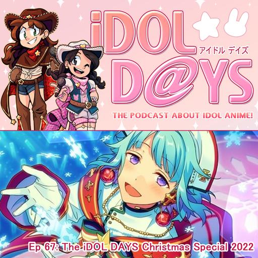 Episode 67: The iDOL DAYS Christmas Special 2022