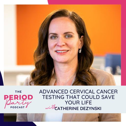 285: Advanced Cervical Cancer Testing That Could Save Your Life with Catherine Dezynski