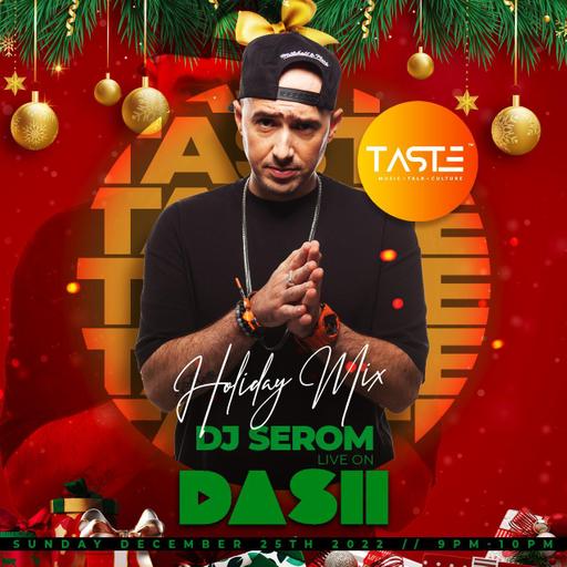 DJ SEROM - GUEST HOLIDAY MIX - TASTE @ DASH Radio