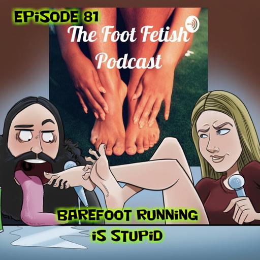 Episode 81 Barefoot Running is Stupid!