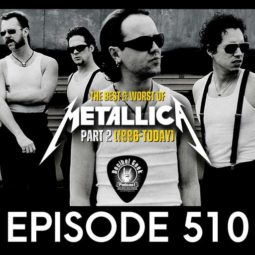 The Best & Worst of Metallica Part 2 (1996-Today) - Ep510