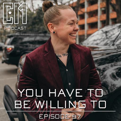 You Have To Be Willing To - Episode 97