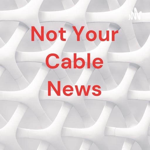 Not Your Cable News is back!!