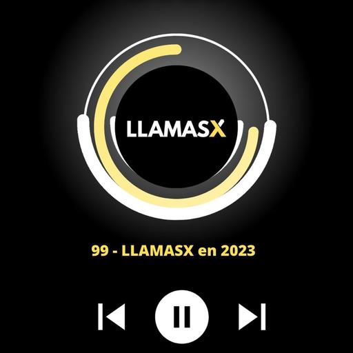 #99 Presentamos LLAMASX 2023