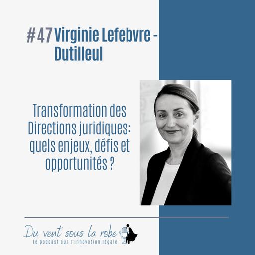 Transformation des Directions juridiques : quels enjeux, défis et opportunités ? - Virginie Lefebvre-Dutilleul
