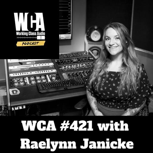 WCA #421 with Raelynn Janicke - Mastering and Managing, New York Hardcore, Absorbing New Info, Being a Good Hang, Staying Healthy, and Communication