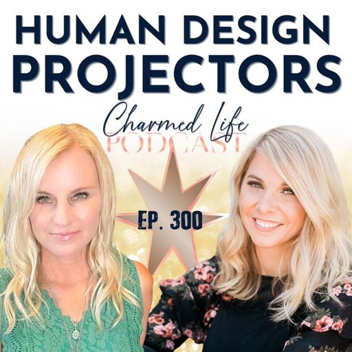 300: Human Design Projectors with Sarah Lemmerman of Projector Movement