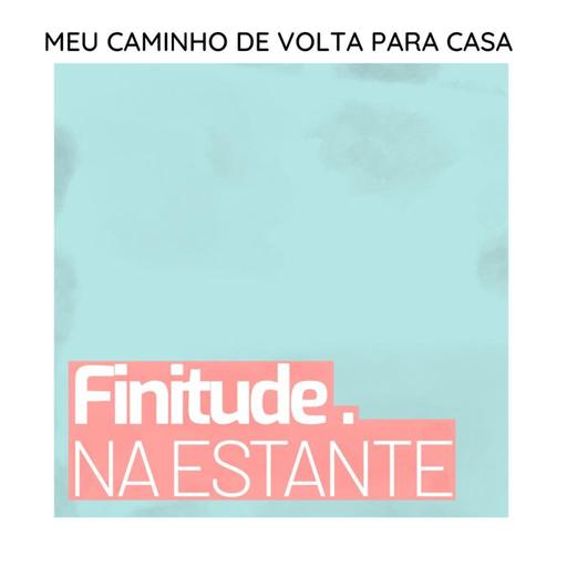 [Finitude na Estante] Meu caminho de volta para casa
