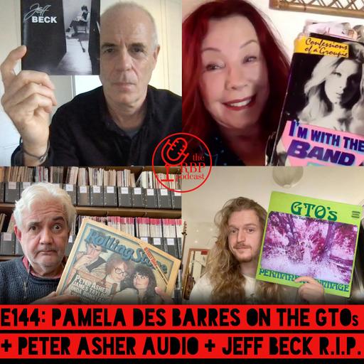 E144: Pamela Des Barres on the GTOs + Peter Asher audio + Jeff Beck R.I.P.