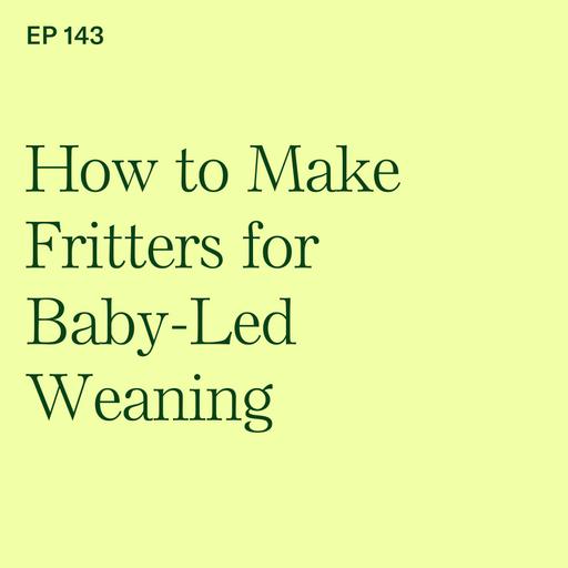 Baby-Led Weaning Basics: How to Make Fritters for Self-Feeding Babies