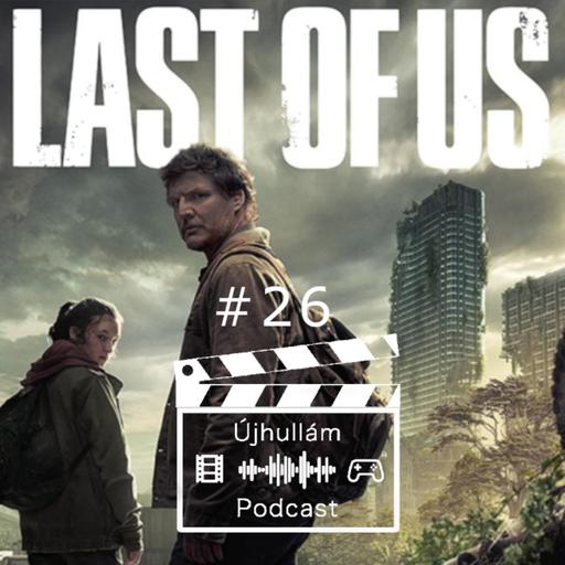 Újhullám Podcast #26 - Last Of Us HBO ep1 spoileres kibeszélő! Eljött a videojáték filmek aranykora?