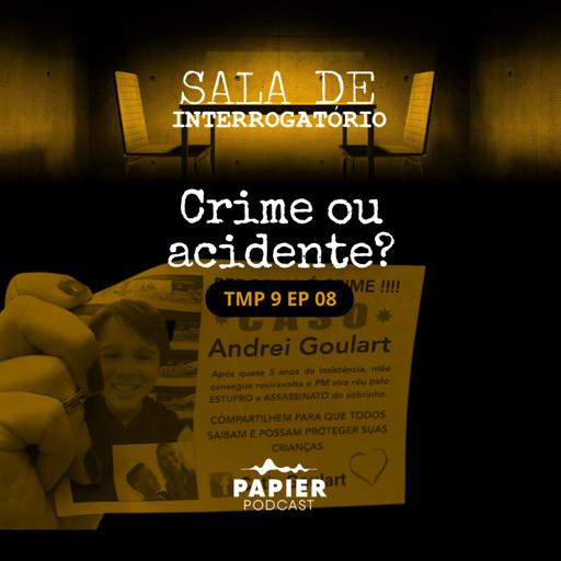 S09EP08: Crime ou acidente - O caso de Andrei Goulart