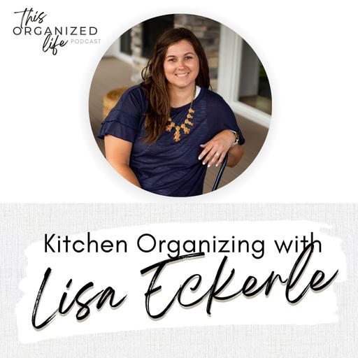 Ep 319: Kitchen Organizing with Lisa Eckerle