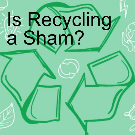 Is Recycling a Sham?