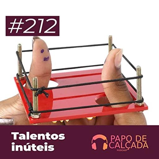 Papo de Calçada #212 Talentos Inúteis
