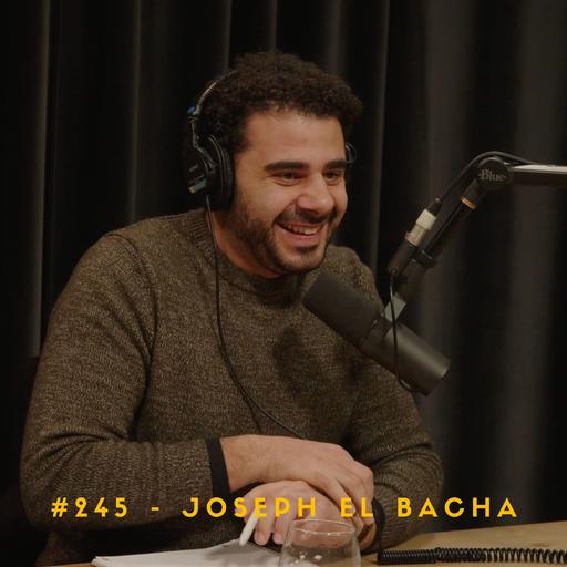 #245 – Joseph El Bacha