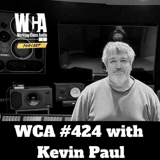 WCA #424 with Kevin Paul - Pirate Radio, Getting into the Chair, Working with Nick Cave, Knowing Your Value, and Revamping Audio Education