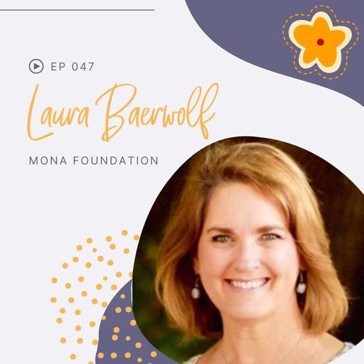 Episode 047: Mona Foundation with Laura Baerwolf
