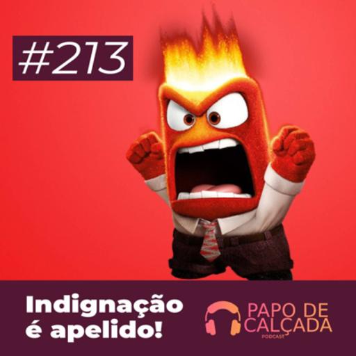 Papo de Calçada #213 Indignação é Apelido