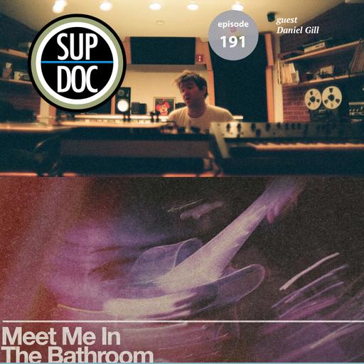 191 - MEET ME IN THE BATHROOM w Daniel Gill