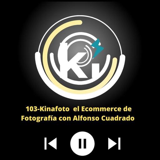 #103 Kinafoto El Ecommerce de Fotografía con Alfonso Cuadrado