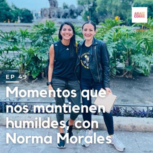 Momentos que nos mantienen humildes, con Norma Morales