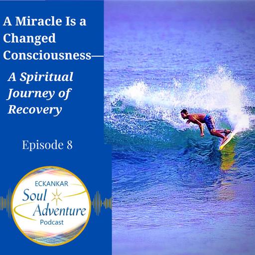 A Miracle Is a Changed Consciousness—A Spiritual Journey of Recovery
