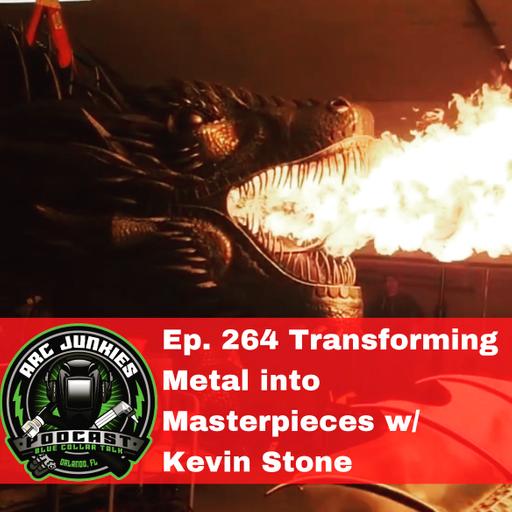 264. Transforming Metal into Masterpieces w/ Kevin Stone