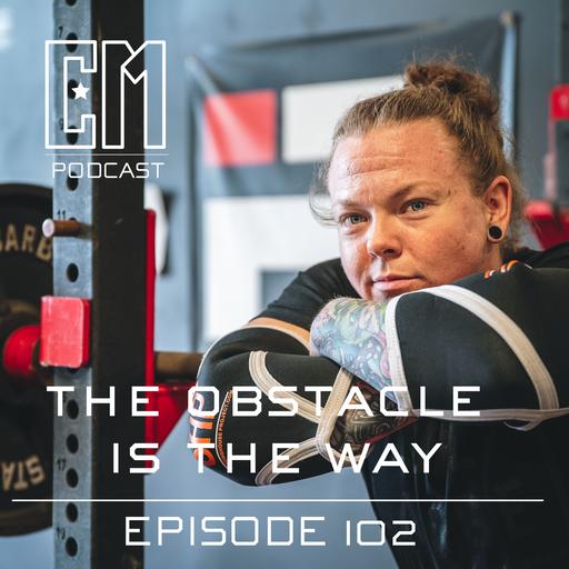 The Obstacle is the Way - Episode 102